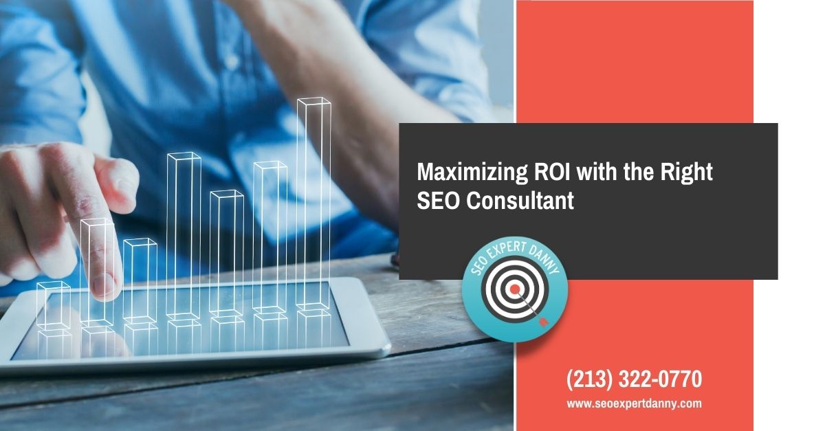 Maximizing ROI With The Right SEO Consultant