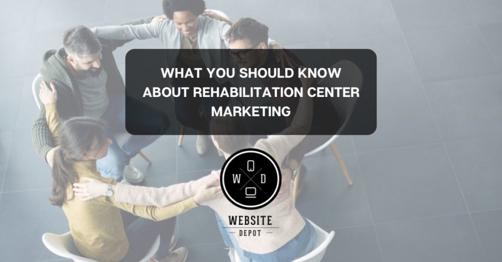 How Rehabilitation Center Marketing Strategies Benefit You