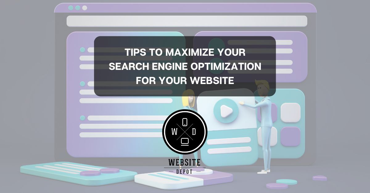 Tips to Maximize Your Search Engine Optimization for Your Website