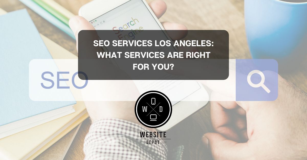 Which SEO Services Los Angeles Do You Need