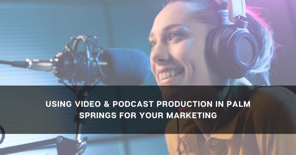 Video & Podcast Production in Palm Springs