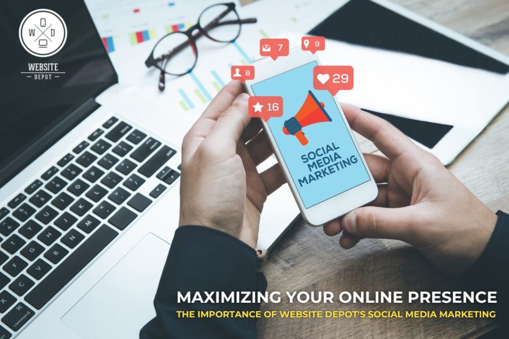 maximizing your online presence the importance of website depots social media marketing