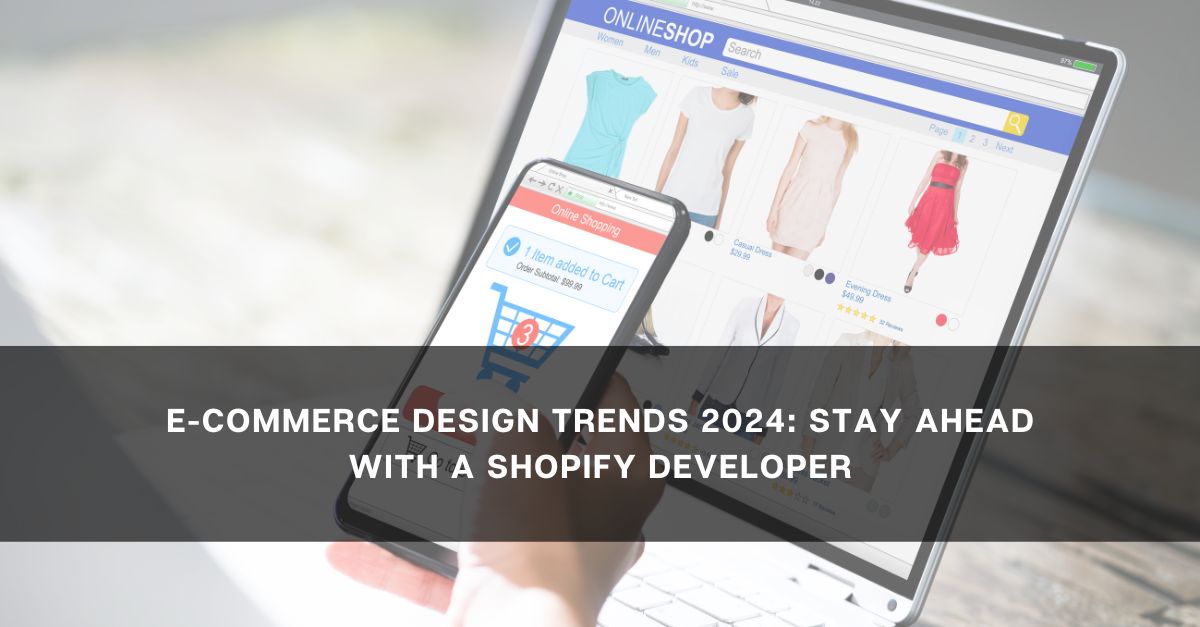 Shopify Developer 2024 Guide: E-Commerce Design Trends