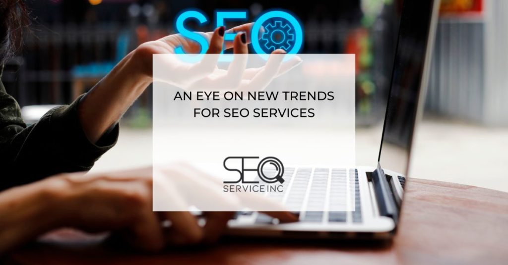 An Eye on New Trends for SEO Services