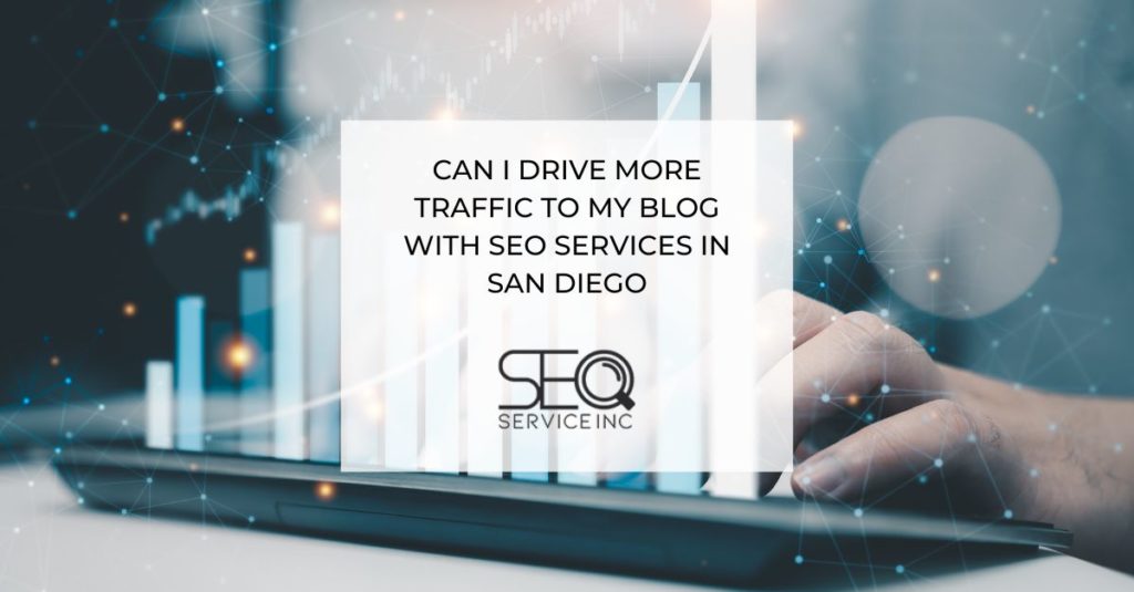 Can I Drive More Traffic to My Blog With SEO Services in San Diego