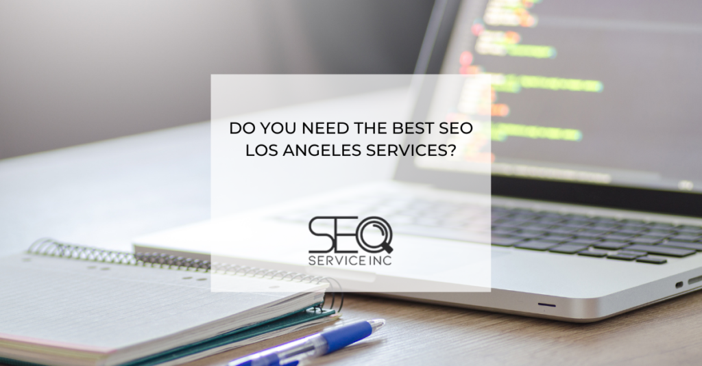 Do You Need The Best SEO Los Angeles Services 