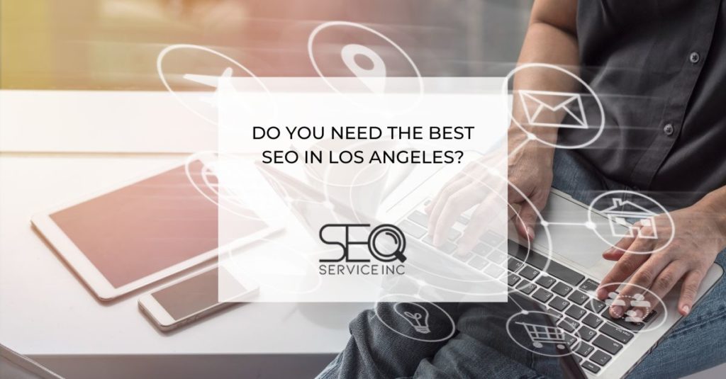 Do You Need The Best SEO in Los Angeles