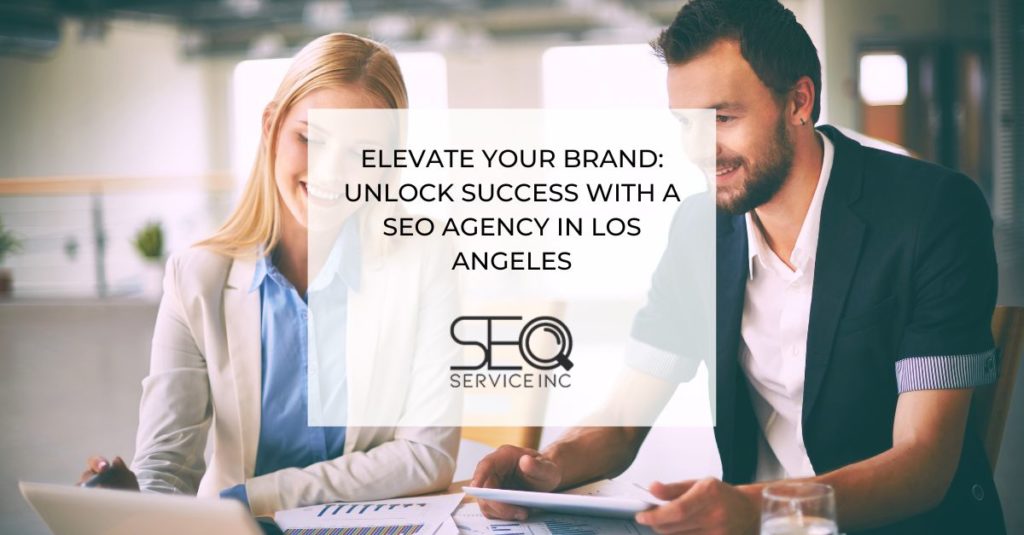 Elevate Your Brand Unlock Success with a SEO Agency in Los Angeles