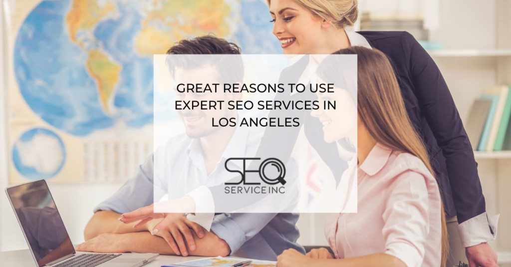 Great Reasons to Use Expert Seo Services in Los Angeles