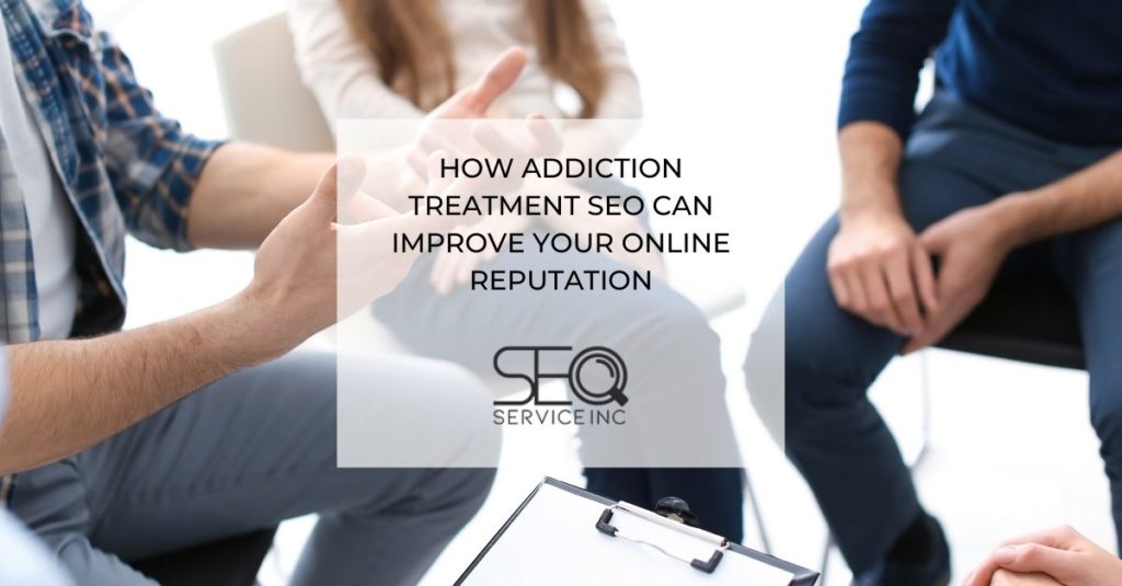 How Addiction Treatment SEO Can Improve Your Online Reputation