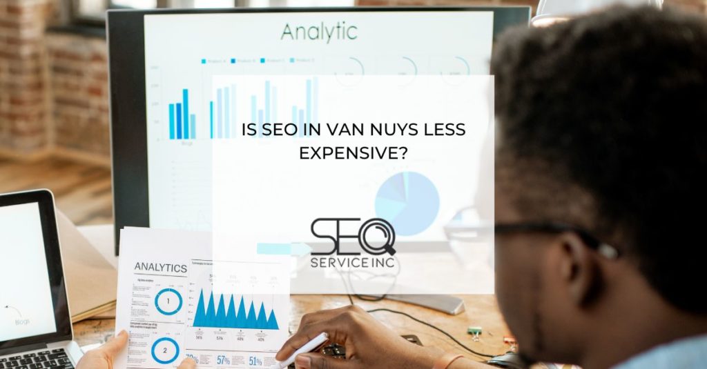 Is SEO in Van Nuys Less Expensive