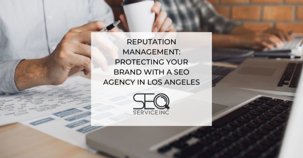 Reputation Management Protecting Your Brand with a SEO agency in Los Angeles