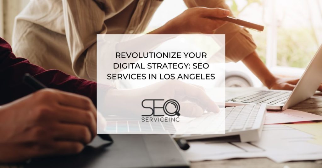 Revolutionize Your Digital Strategy SEO Services in Los Angeles