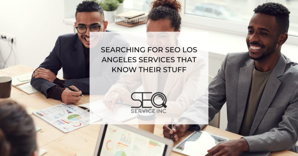 Searching For SEO Los Angeles Services That Know Their Stuff