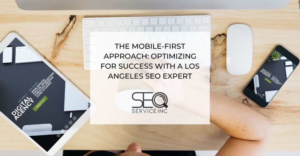 The Mobile First Approach Optimizing for Success with a Los Angeles SEO Expert