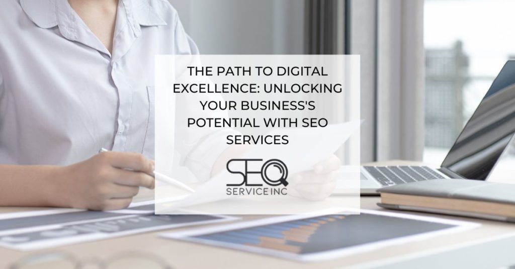 The Path to Digital Excellence Unlocking Your Businesss Potential with SEO Services