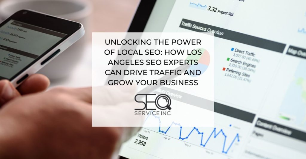 Unlocking the Power of Local SEO How Los Angeles SEO Experts Can Drive Traffic and Grow Your Business