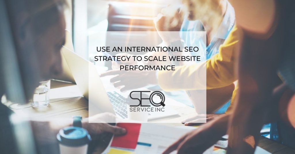 Use an International SEO Strategy to Scale Website Performance
