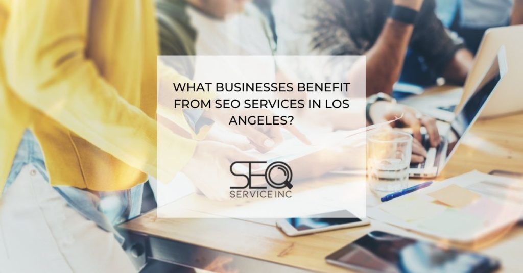 What Businesses Benefit From SEO Services In Los Angeles