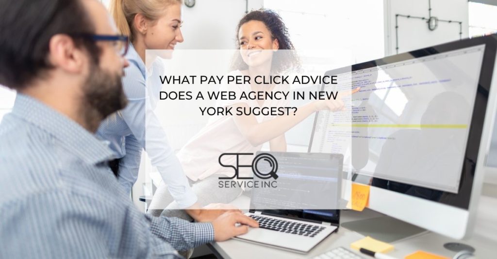 What Pay Per Click Advice Does a Web Agency in New York Suggest