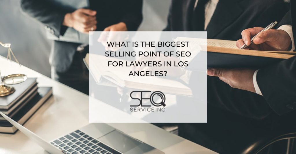 What is the Biggest Selling Point of SEO For Lawyers in Los Angeles