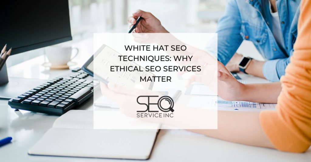 White Hat SEO Techniques Why Ethical SEO Services Matter