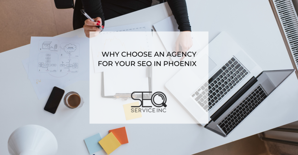 Why Choose an Agency For Your SEO in Phoenix