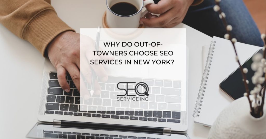 Why Do Out of Towners Choose SEO Services in New York