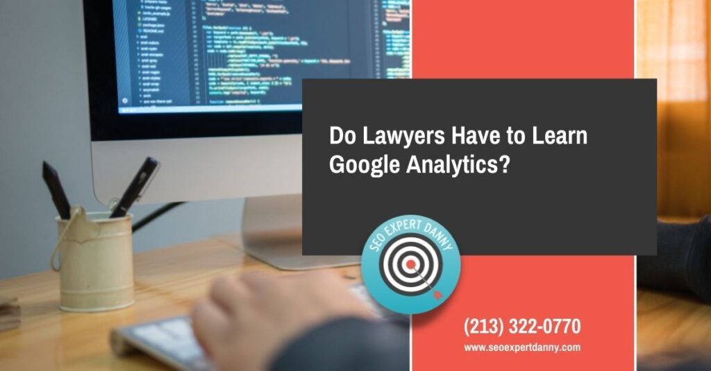 Do Lawyers Have to Learn Google Analytics 