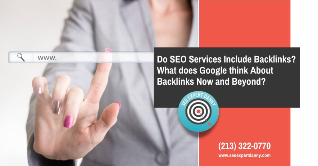 Do SEO Services Include Backlinks What does Google think About Backlinks Now and Beyond