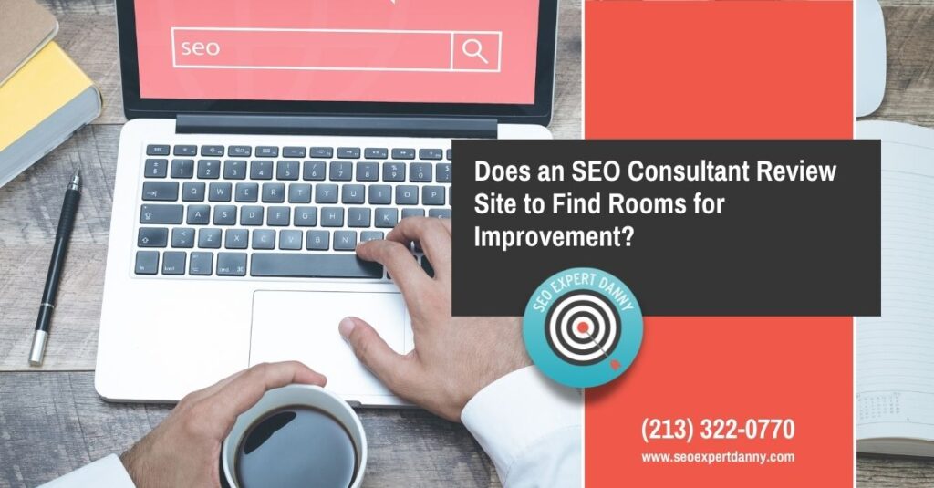 Does an SEO Consultant Review Site to Find Rooms for Improvement