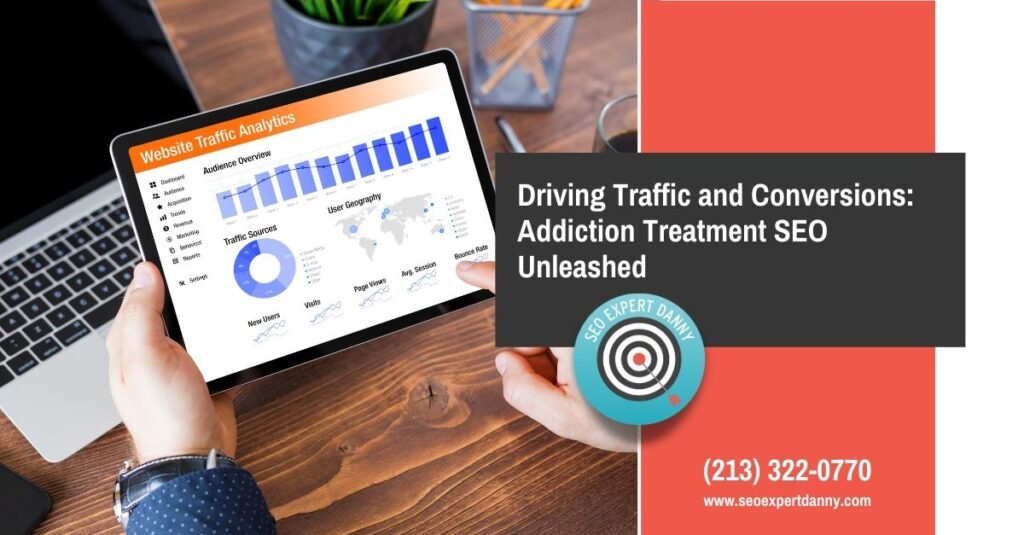 Driving Traffic and Conversions Addiction Treatment SEO Unleashed