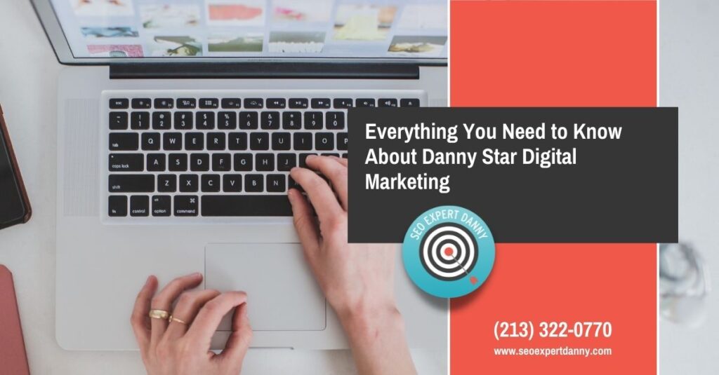 Everything You Need to Know About Danny Star Digital Marketing