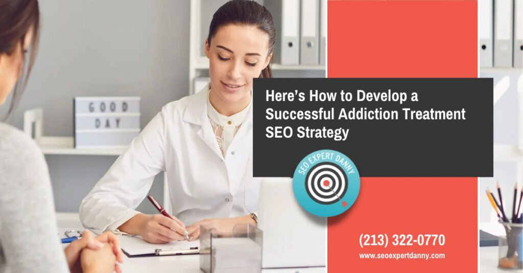 Heres How to Develop a Successful Addiction Treatment SEO Strategy