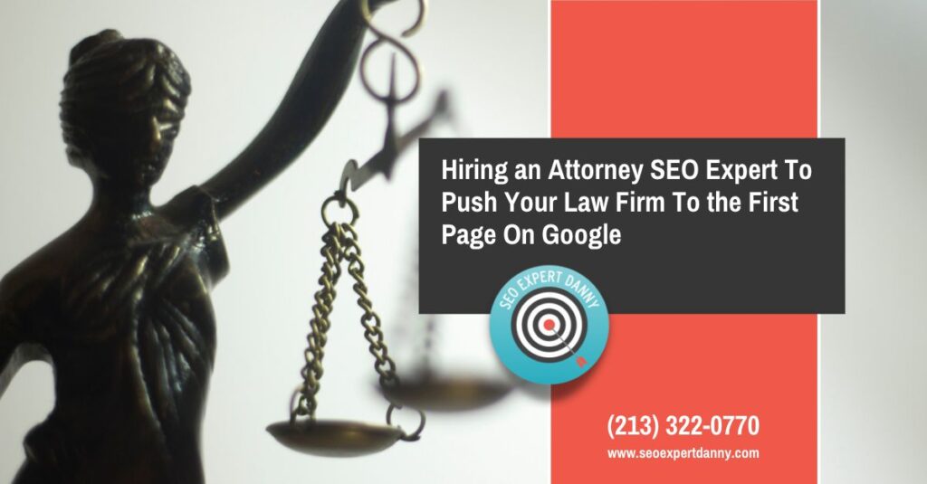 Hiring an Attorney SEO Expert To Push Your Law Firm To the First Page On Google