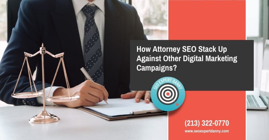 How Attorney SEO Stack Up Against Other Digital Marketing Campaigns