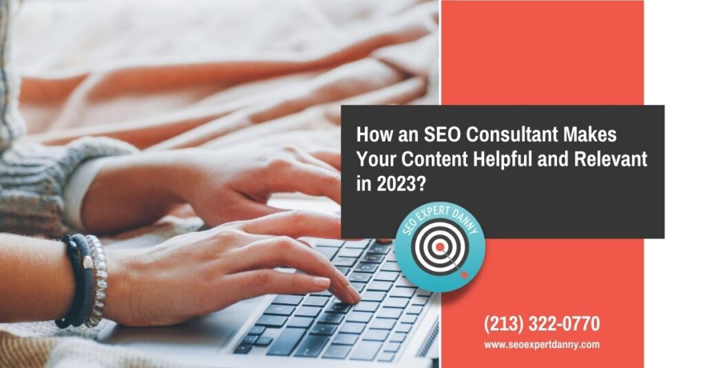 How an SEO Consultant Makes Your Content Helpful and Relevant in 