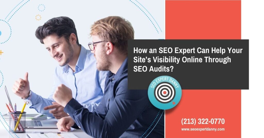 How an SEO Expert Can Help Your Sites Visibility Online Through SEO Audits