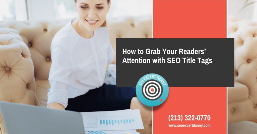 How to Grab Your Readers Attention with SEO Title Tags