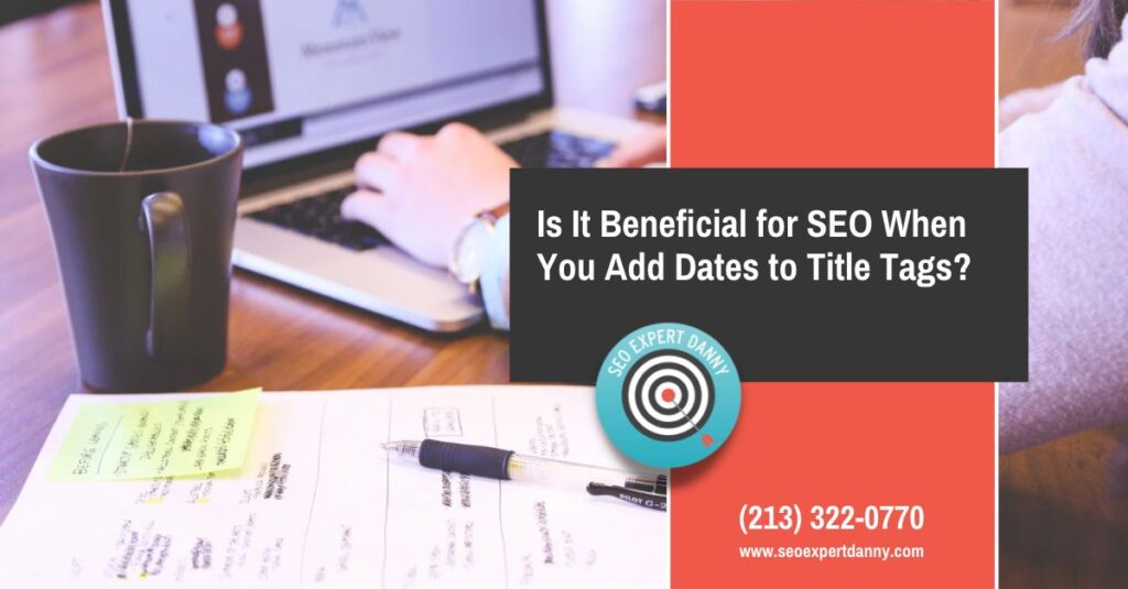 Is It Beneficial for SEO When You Add Dates to Title Tags