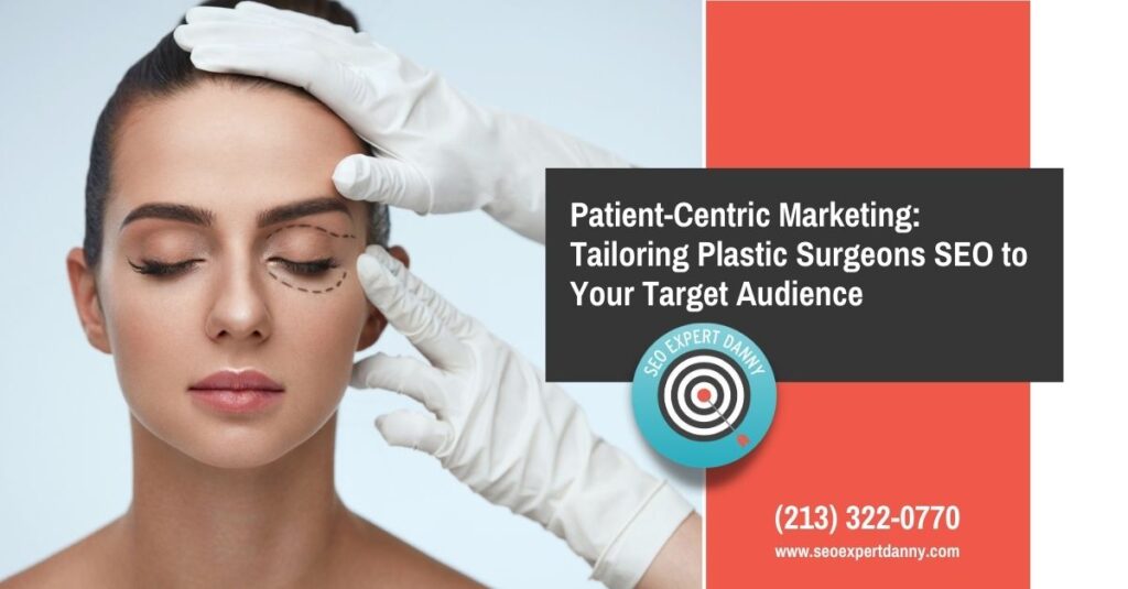 Patient Centric Marketing Tailoring Plastic Surgeons SEO to Your Target Audience