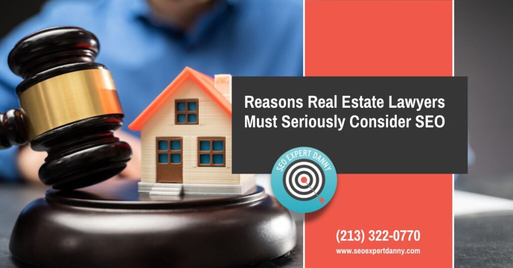 Reasons Real Estate Lawyers Must Seriously Consider SEO
