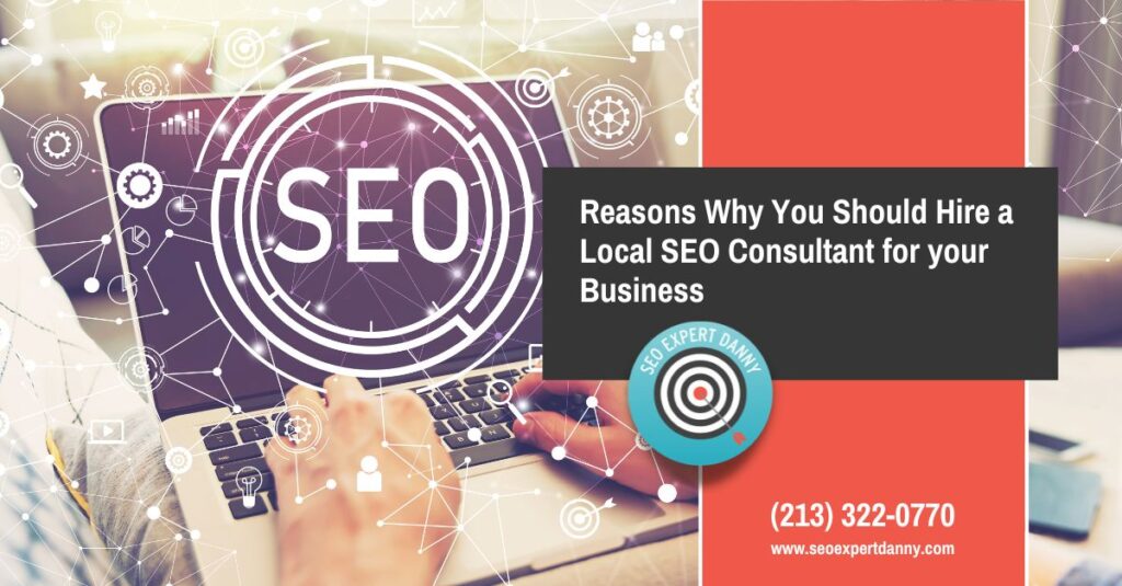 Reasons Why You Should Hire a Local SEO Consultant for your Business