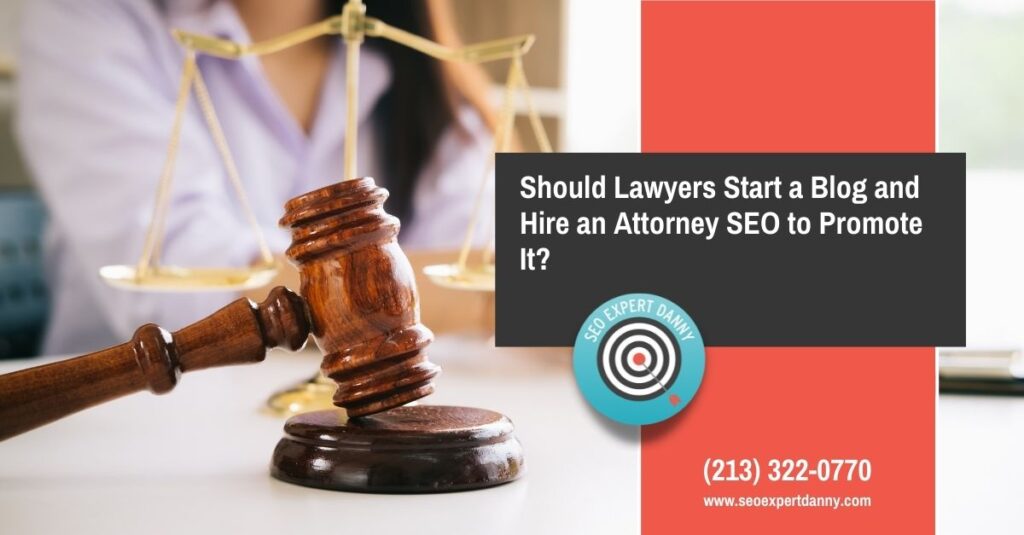 Should Lawyers Start a Blog and Hire an Attorney SEO to Promote It