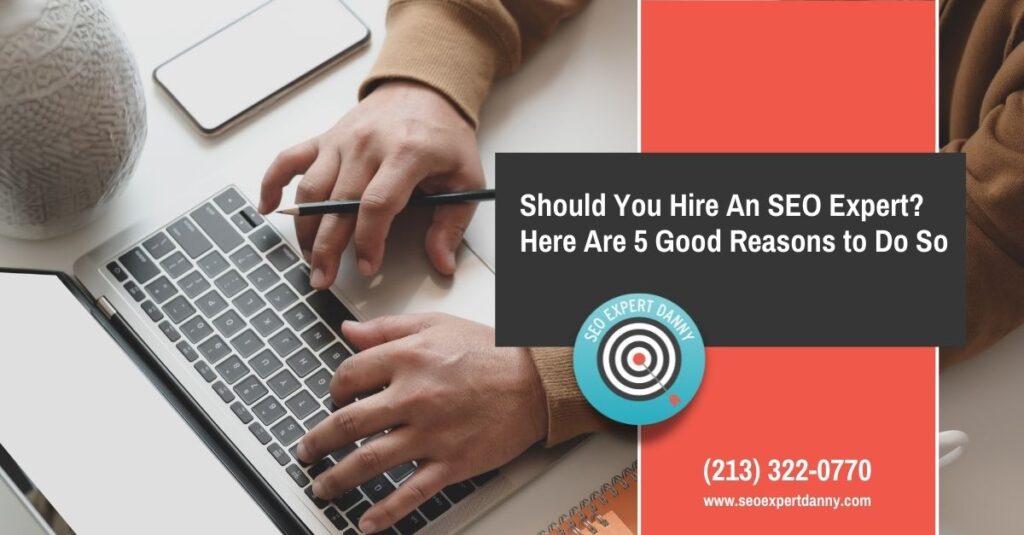 Should You Hire An SEO Expert Here Are  Good Reasons to Do So
