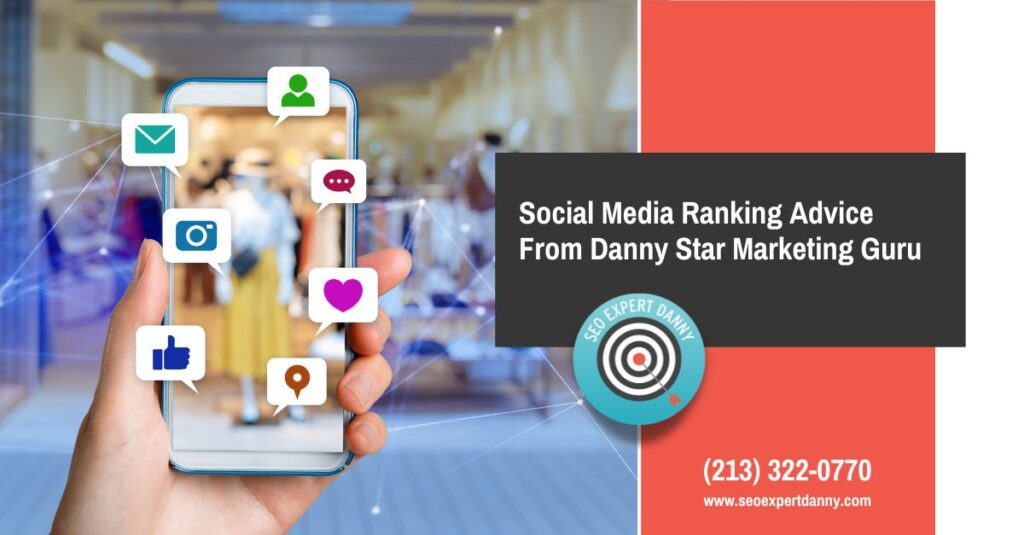 Social Media Ranking Advice From Danny Star Marketing Guru