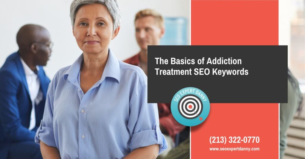 The Basics of Addiction Treatment SEO Keywords