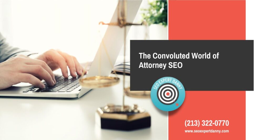The Convoluted World of Attorney SEO