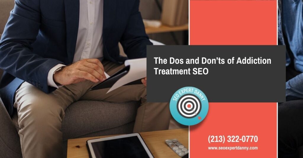 The Dos and Donts of Addiction Treatment SEO