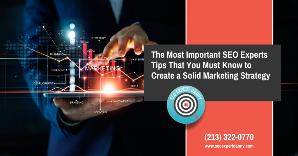 The Most Important SEO Experts Tips That You Must Know to Create a Solid Marketing Strategy